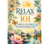 Relax 101 - Libro da Colorare Antistress: 101 Immagini Rilassanti di Fiori, Mandala, Natura, Animali e Scene Zen con Frasi Motivazionali - Per Ragazzi e Adulti
