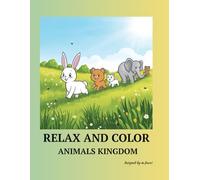 RELAX AND COLOR ANIMALS KINGDOM: COLORING BOOK, RELAX AND COLOR, ANIMALS , CUTE , COLORING, PAGES, PAPERBACK CONTENT, LEARNING THROUGH COLORING