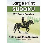 Relax and Ride Sudoku: Sudoku with a Smile - 125 Easy Large Print Puzzles with Horse-Themed Quotes for People Who Love Horses