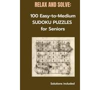 RELAX AND SOLVE: 100 Easy-to-Medium SUDOKU PUZZLES for Seniors