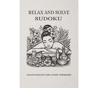 Relax And Solve Sudoku: Medium-Level Sudoku Puzzles to Improve Focus, Logic & Mental Sharpness for Teens, Adults and Seniors | 6x9 inches, 110 pages | 50+ Puzzles | Solutions Included