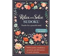 Relax and Solve Sudoku: Sudoku Puzzles for Mindfulness and Anxiety | Help Calm the Mind, Relax, and Focus | 6x9 Inches, 110 Pages | 50+ Puzzles Easy to Hard | Solutions Included