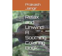 Relax and Unwind: A Soothing Coloring Book.: A Therapeutic Journey Through Art and Imagination.