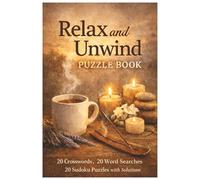 Relax and Unwind Adult Puzzle Activity Book: Crosswords, Word Search and Sudoku 60 Puzzles in all (Brain Boost Puzzle Series)