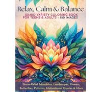 Relax, Calm & Balance - Jumbo Variety Coloring Book for Teens & Adults (120 Images): Stress-Relief Mandalas, Landscapes, Flowers, Butterflies, Patterns, Motivational Quotes & More