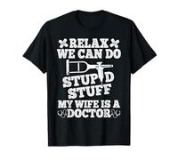 Relax Can Do Stupid Stupid Stuff My Wife Is A Doctor Husband Funny Camiseta
