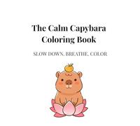 Relax Capybara Coloring Book - Cozy Self- Care & Slow Living for Adults: Slow Living, Cozy Self-Care & Mindful Moments Inspired by a Calm, Balanced Pace