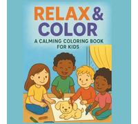 Relax & Color: A Calming Coloring Book for Kids: Created to soothe busy little minds, this calming coloring book offers gentle, kid-friendly pages ... screen-free activity that keeps kids relaxed.