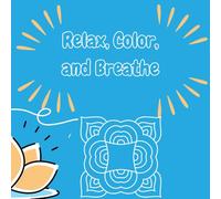 Relax, Color, and Breathe: Mandala Coloring Book for Kids, Teens, and Adults: Mindful Coloring for Kids to Relax, Breathe, and Create