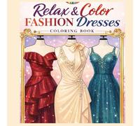 Relax & Color Fashion Dresses Coloring Book: For Adults and Teens 41 Pages of Creative and Relaxing Coloring