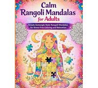 Relax & Color: Rangoli-Inspired Mandalas Calm Rangoli Mandalas for Adults: Simple Zentangle-Style Mandala Coloring Book for Relaxation, Creativity, and Stress Relief