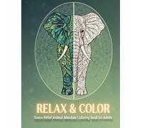 Relax & Color: Stress-Relief Animal Mandala Coloring Book for Adults (Color Your Calm)