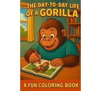Relax Coloring : The Day-to-Day Life of a Gorilla: A Fun Coloring Book for Kids & Adults