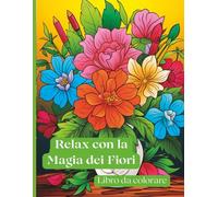 Relax con la Magia dei Fiori - Libro da colorare per adulti: 50 splendidi motivi floreali da colorare - per rilassarsi, ritrovare sé stessi e vivere la creatività1