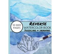 Relax & Create with a Unique Twist - Watercolor Reverse Coloring Book: 50 Single-Sided 8 x10 Pages for Drawing and Doodling