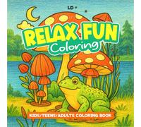 RELAX FUN COLORING: COLORING BOOK FOR KIDS TEEN AND ADULT WITH FUN ADVENTURES AND CHARACTERS