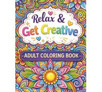 Relax & Get Creative: A Relaxing Mandala & Floral Coloring Book for Adults