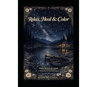 Relax,Heal & Color: Find Peace &Calm A Therapeutic Coloring Book