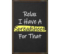 Relax I Have a Spreadsheet For That: Accountant Presents For Women and Men - Great For Funny Tax Accountant Graduation and Appreciation Gifts, CPA ... Presents (Finance Professionals Gift Ideas)