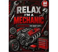 Relax, I’m a mechanic!: Adult Coloring Book for Smart Guys Who Love Cars, Tools, and Getting Their Hands Dirty for Stress Relief/ Tech gifts/ Secret ... Coloring Book/ For Dad, Grandad, Mechanic