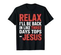 Relax I'Ll Be Back In Like Three Days Tops - Jesus |- Camiseta