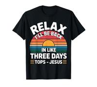 Relax I'Ll Be Back In Like Three Days Tops - Jesus |- Camiseta