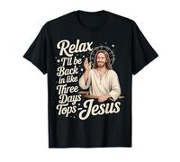 Relax I'Ll Be Back In Like Three Days Tops - Jesus |- Camiseta