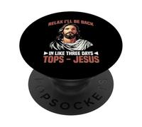 Relax I'Ll Be Back In Like Three Days Tops - Jesus - PopSockets PopGrip Adhesivo