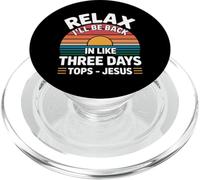 Relax I'Ll Be Back In Like Three Days Tops - Jesus |- PopSockets PopGrip para MagSafe