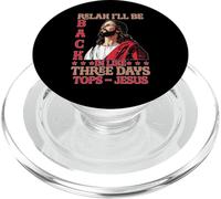 Relax I'Ll Be Back In Like Three Days Tops - Jesus PopSockets PopGrip para MagSafe