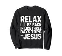 Relax I'Ll Be Back In Like Three Days Tops - Jesus - Sudadera