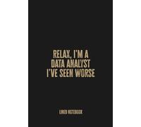 Relax, I'm a Data Analyst. I’ve Seen Worse: Blank Lined Notebook - A Humorous Journal for Analysts, Problem Solvers, and Logic Lovers