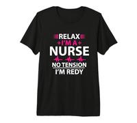 Relax I'm A Nurse No Tension I'm Redy Funny Nursing Nurses Camiseta Premium