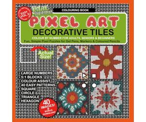 Relax Just Colour: Pixel Art Colour By Number, Decorative Tiles Volume 3: Bold Patterns With Large Print Reverse Style Grids For Adults, Seniors And ... Circle, Hexagon And Triangle, Colour Interior