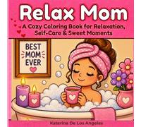 Relax Mom: A Cozy Coloring Book for Relaxation, Self-Care & Sweet Moments