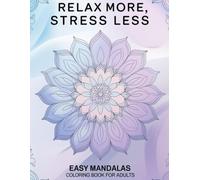 Relax More, Stress Less: Mandalas Coloring Book for Adults: Simple & Relaxing Designs for Stress Relief