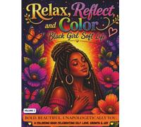 Relax, Reflect & Color: Black Girl Soft Life: An Adult Coloring Book for Black Women Featuring 50 Bold & Easy Self-Care Illustrations for Stress Relief, Relaxation, Mindfulness & Everyday Inspiration