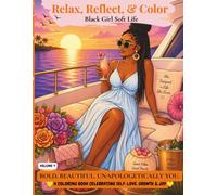 Relax, Reflect & Color: Black Girl Soft Life: An Adult Coloring Book for Black Women Featuring 50 Bold & Easy Self-Care Illustrations for Stress Relief, Relaxation, Mindfulness & Everyday Inspiration