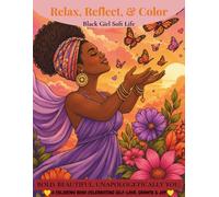 Relax, Reflect & Color: Black Girl Soft Life: An Adult Coloring Book for Black Women Featuring 50 Bold & Easy Self-Care Illustrations for Stress Relief, Relaxation, Mindfulness & Everyday Inspiration