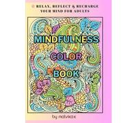Relax, Reflect & Recharge Your Mind For Adults | Mindfulness Color Book for Adults: A Relaxing Colouring Book for Stress Relief, Self-Love, and Mindful Reflection for Women and Men