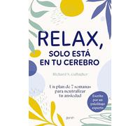 Relax, solo está en tu cerebro: Un plan de 7 semanas para neutralizar tu ansiedad (Autoayuda y superación)