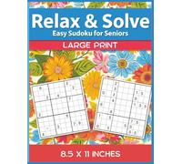 Relax & Solve: Easy Sudoku for Seniors: Large-Print Puzzles Designed for Comfort, Confidence, and Everyday Enjoyment 8.5 x 11 inches (All Things Seniors)