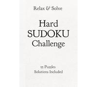 Relax & Solve Hard SUDOKU Challenge 55 Puzzles Solutions Included: 55 Hard Sudoku Puzzles with Solutions | Advanced Brain Games for Adults | Push Your Limits One Grid at a Time | 6x9 inches, 110 Pages