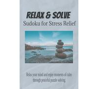 Relax & Solve Sudoku for Stress Relief: Sudoku Puzzles for Stress Relief | Help Calm the Mind, Relax and Focus | 6x9 inches, 110 Pages | 50+ Puzzles | Solutions Included