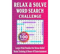 Relax & Solve Word Search Challenge: 100 Large Print Puzzles For Stress Relief | brain Training & Hours Of Entertainment