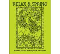 RELAX & SPRING: 70 Stained Glass Coloring Book for Adults with flowers, animals, landscapes and many more for Stress Relief and Explore Mindful