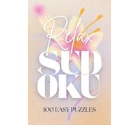 Relax Sudoku Puzzle Book: Stress Relief Sudoku Puzzle Book: Sudoku Puzzles for Stress Relief | Help Calm the Mind, Relax, and Focus | 6x9 Inches, 125 Pages | 100 Easy Puzzles | Solutions Included