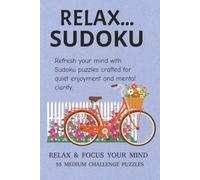Relax Sudoku Puzzle Book: Sudoku Puzzles Crafted For Quiet Enjoyment and Mental Clarity | 55 Medium Challenge Puzzles | Solutions Included
