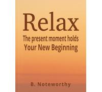 Relax The present moment holds your new beginning: Lined Journal For Women | College Ruled Notebook | Soft Cover 100 Pages 8.5 X 11 Inches
