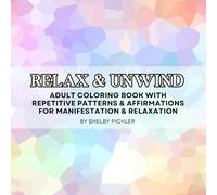 Relax & Unwind: Adult Coloring Book with Repetitive Patterns & Affirmations for Manifestation & Relaxation: Zone out from the hectic day and into a serene space